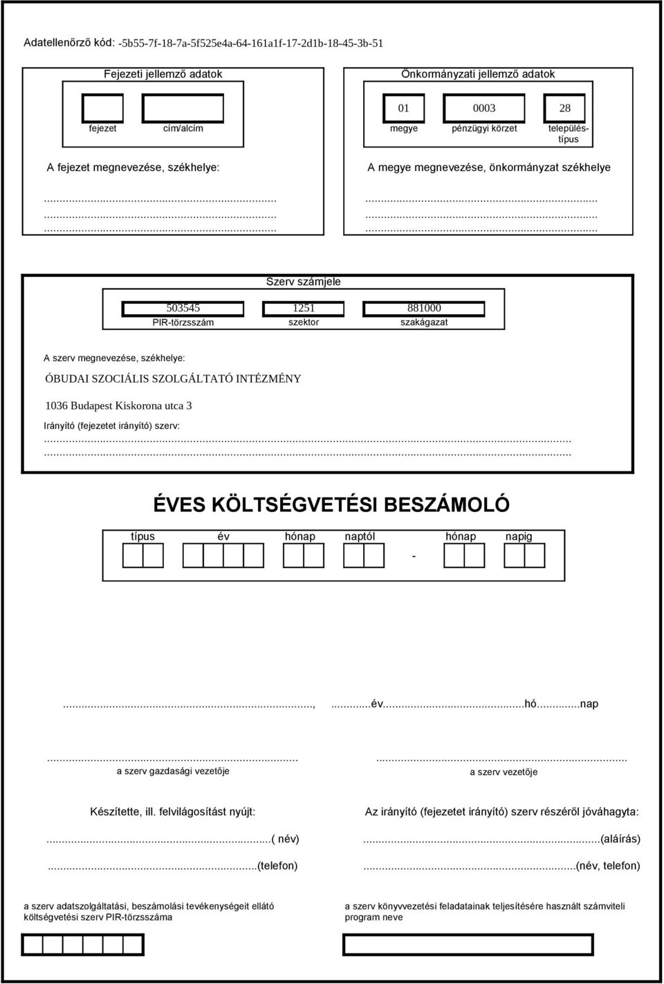 ..... ÉVES KÖLTSÉGVETÉSI BESZÁMOLÓ típus év hónap naptól hónap napig -...,...év...hó...nap...... a szerv gazdasági vezetője a szerv vezetője Készítette, ill.