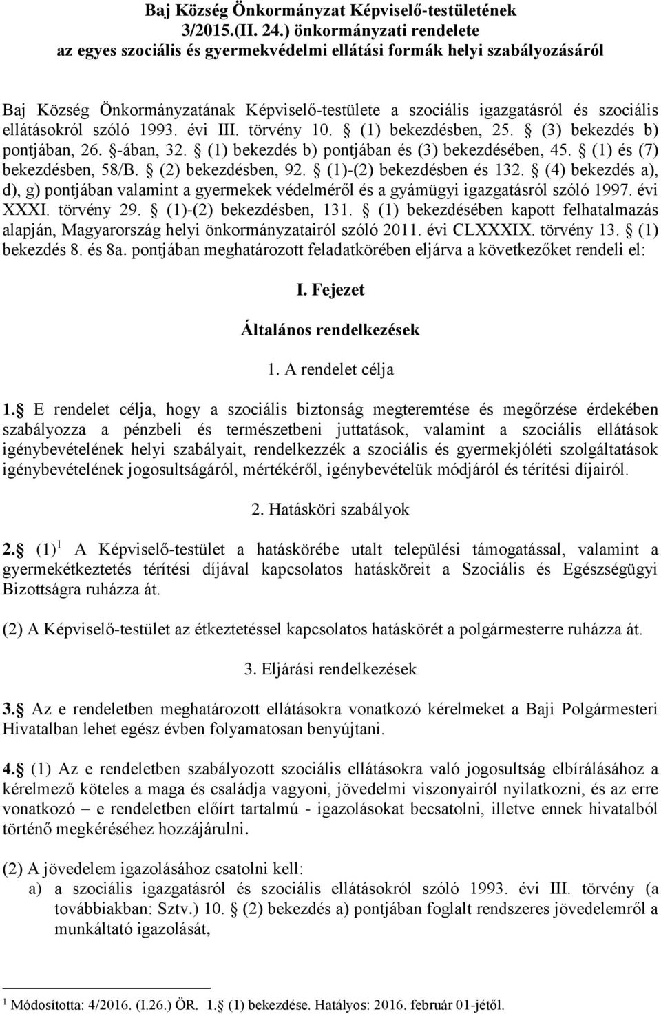 szóló 1993. évi III. törvény 10. (1) bekezdésben, 25. (3) bekezdés b) pontjában, 26. -ában, 32. (1) bekezdés b) pontjában és (3) bekezdésében, 45. (1) és (7) bekezdésben, 58/B. (2) bekezdésben, 92.