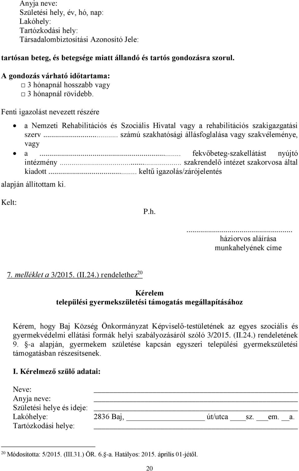 .. számú szakhatósági állásfoglalása vagy szakvéleménye, vagy a... fekvőbeteg-szakellátást nyújtó intézmény... szakrendelő intézet szakorvosa által kiadott.