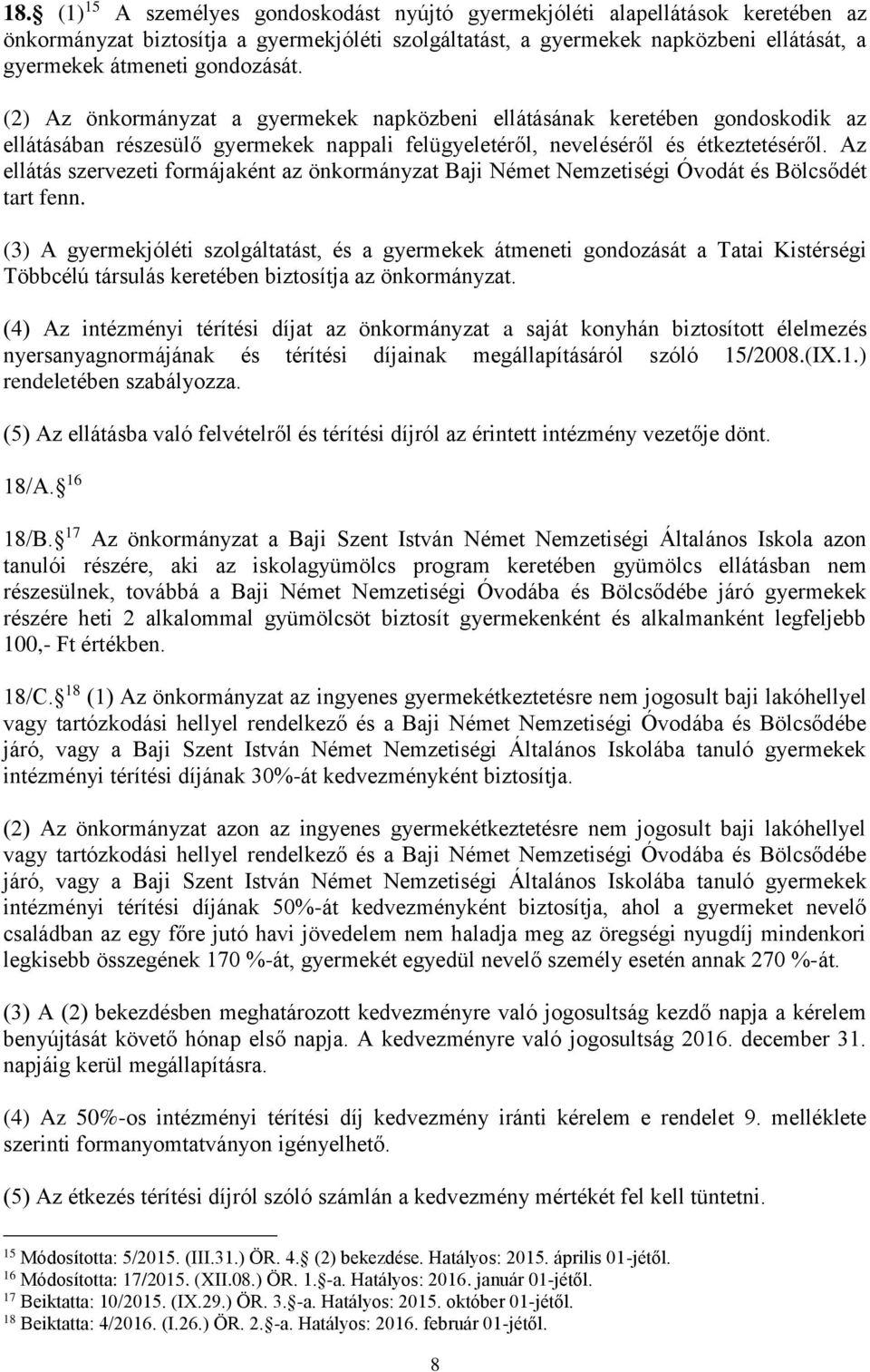 Az ellátás szervezeti formájaként az önkormányzat Baji Német Nemzetiségi Óvodát és Bölcsődét tart fenn.