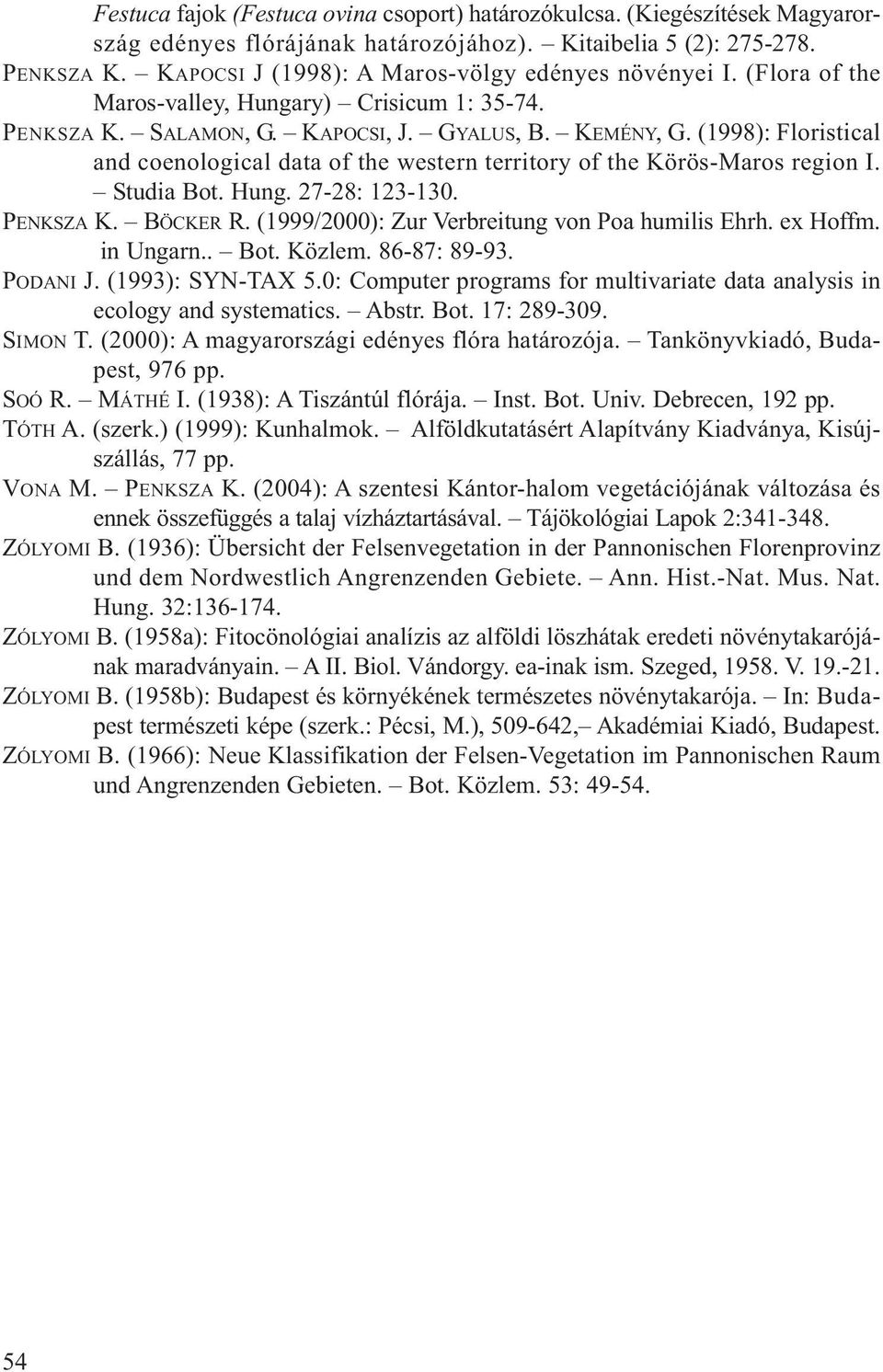 (1998): Floristical and coenological data of the western territory of the Körös-Maros region I. Studia Bot. Hung. 27-28: 123-130. PENKSZA K. BÖCKER R.