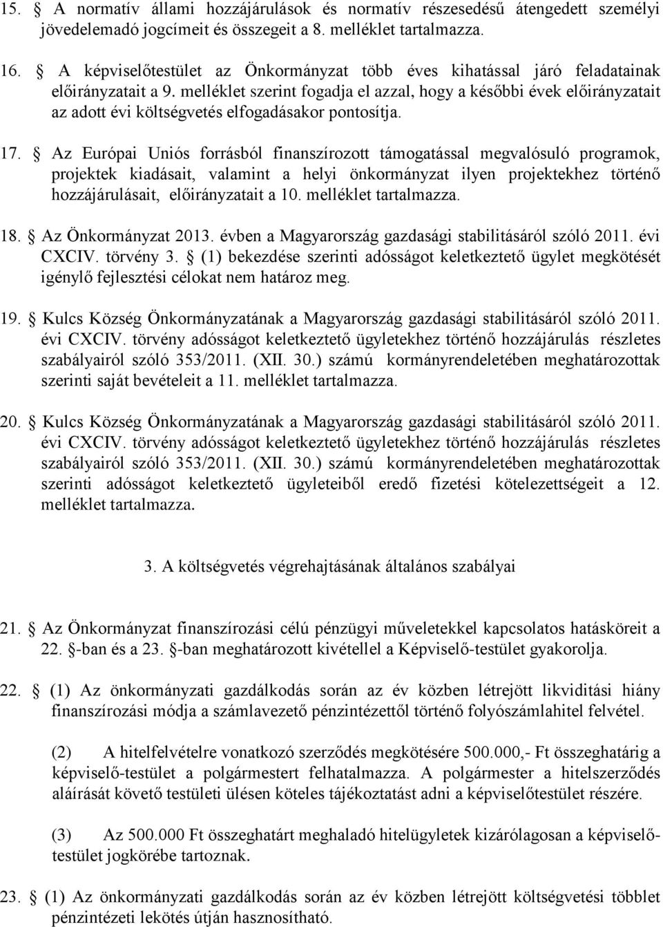 melléklet szerint fogadja el azzal, hogy a későbbi évek előirányzatait az adott évi költségvetés elfogadásakor pontosítja. 17.