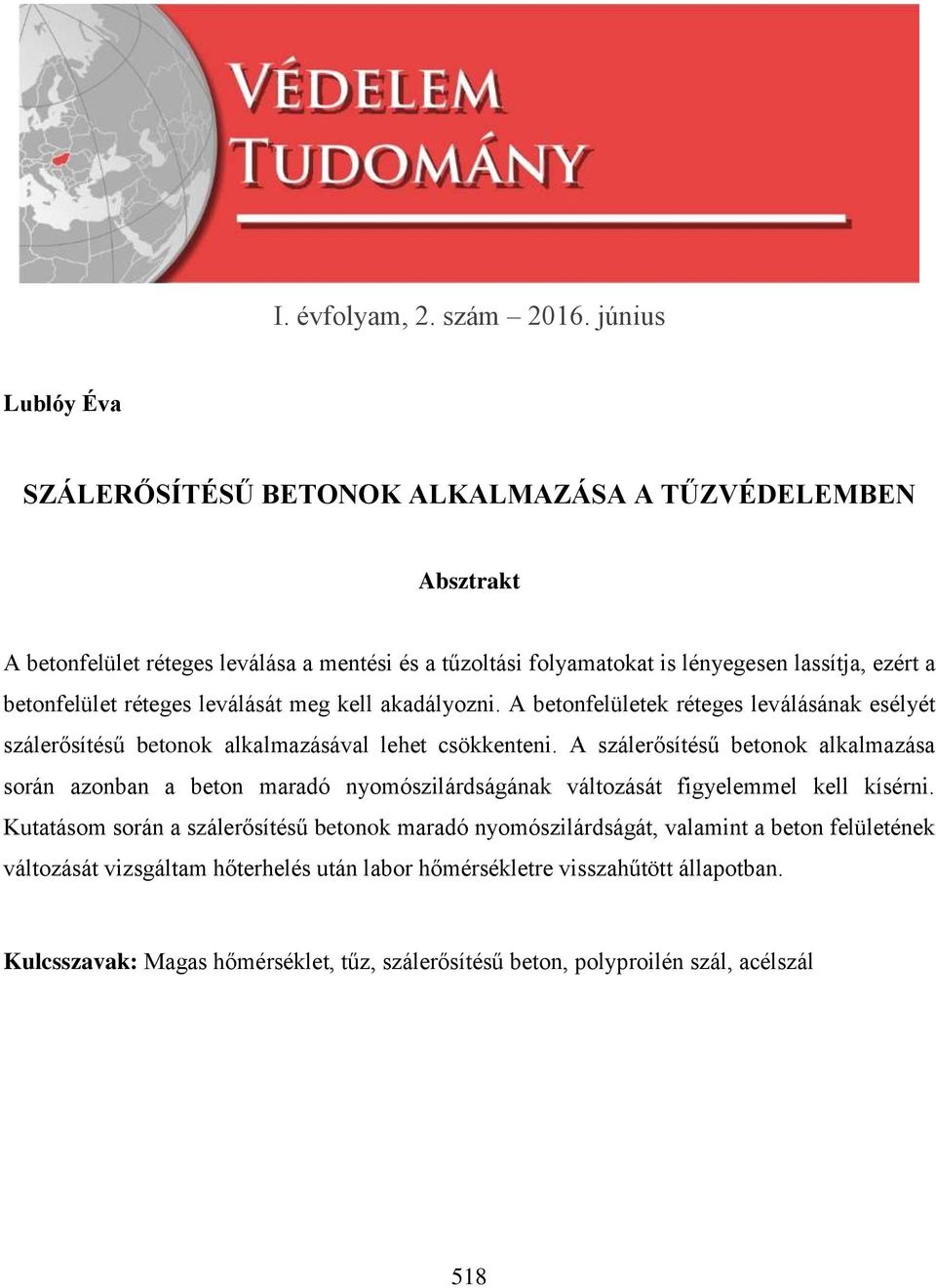 betonfelület réteges leválását meg kell akadályozni. A betonfelületek réteges leválásának esélyét szálerősítésű betonok alkalmazásával lehet csökkenteni.