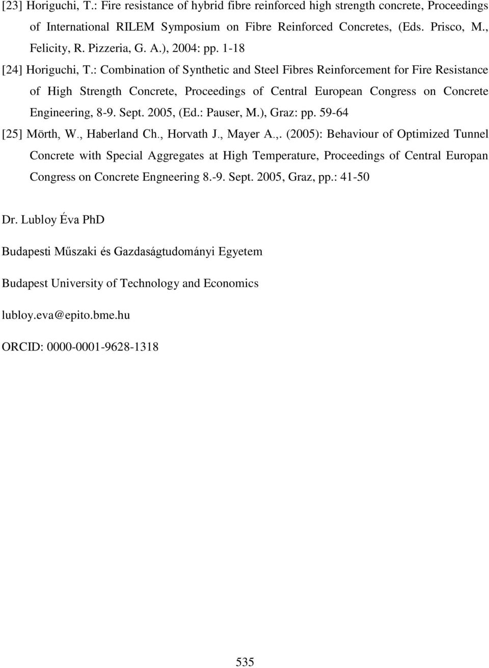 : Combination of Synthetic and Steel Fibres Reinforcement for Fire Resistance of High Strength Concrete, Proceedings of Central European Congress on Concrete Engineering, 8-9. Sept. 2005, (Ed.