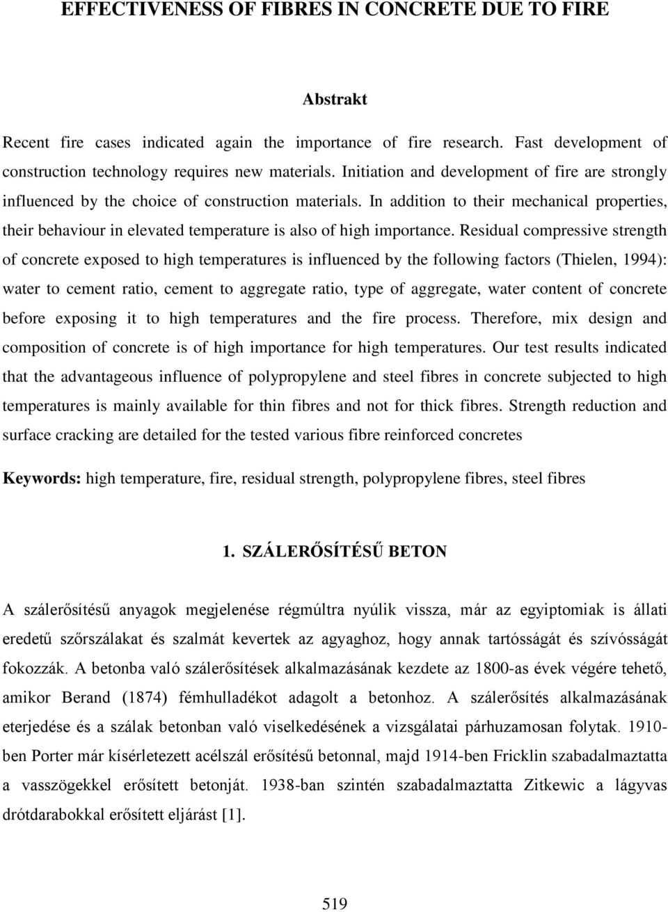 In addition to their mechanical properties, their behaviour in elevated temperature is also of high importance.