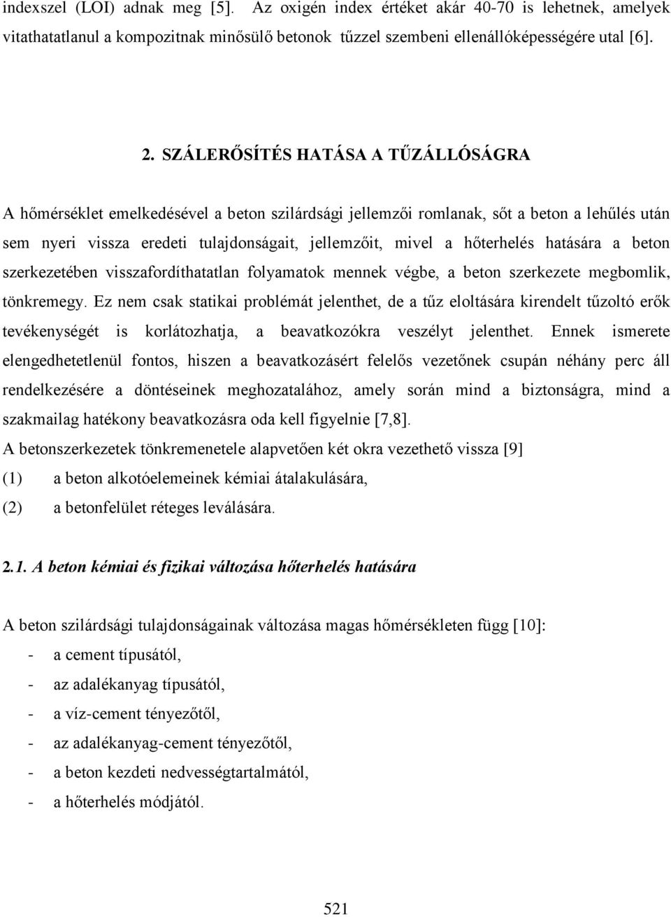 hőterhelés hatására a beton szerkezetében visszafordíthatatlan folyamatok mennek végbe, a beton szerkezete megbomlik, tönkremegy.
