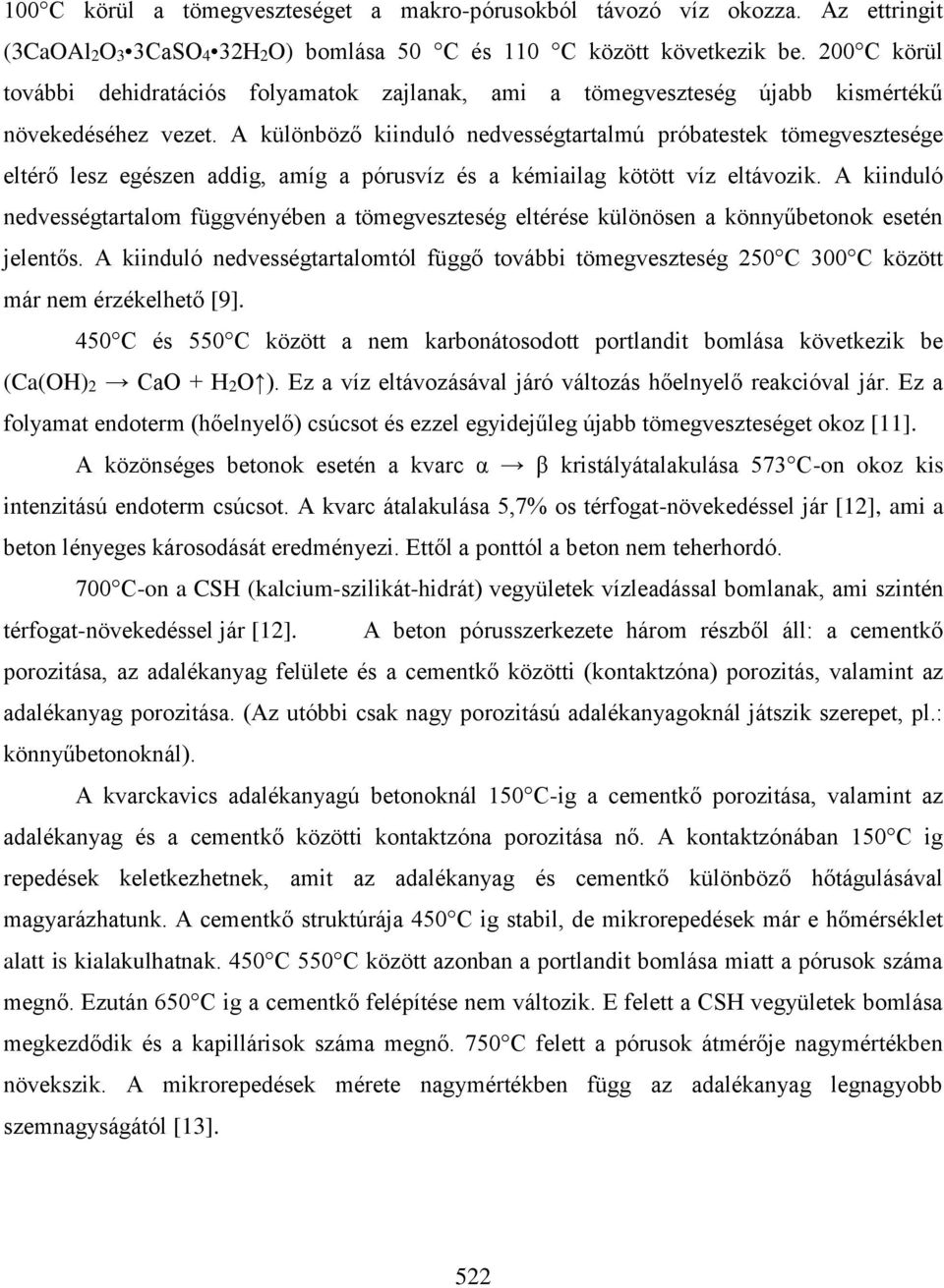 A különböző kiinduló nedvességtartalmú próbatestek tömegvesztesége eltérő lesz egészen addig, amíg a pórusvíz és a kémiailag kötött víz eltávozik.