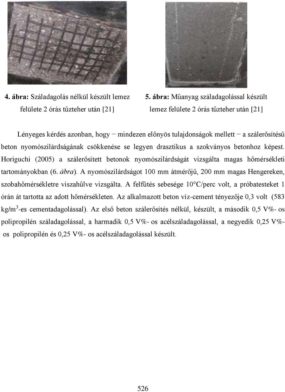 csökkenése se legyen drasztikus a szokványos betonhoz képest. Horiguchi (2005) a szálerősített betonok nyomószilárdságát vizsgálta magas hőmérsékleti tartományokban (6. ábra).