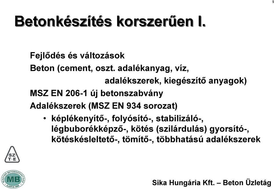 Adalékszerek (MSZ EN 934 sorozat) képlékenyítő-, folyósító-, stabilizáló-,