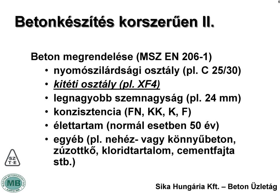 C 25/30) kitéti osztály (pl. XF4) legnagyobb szemnagyság (pl.