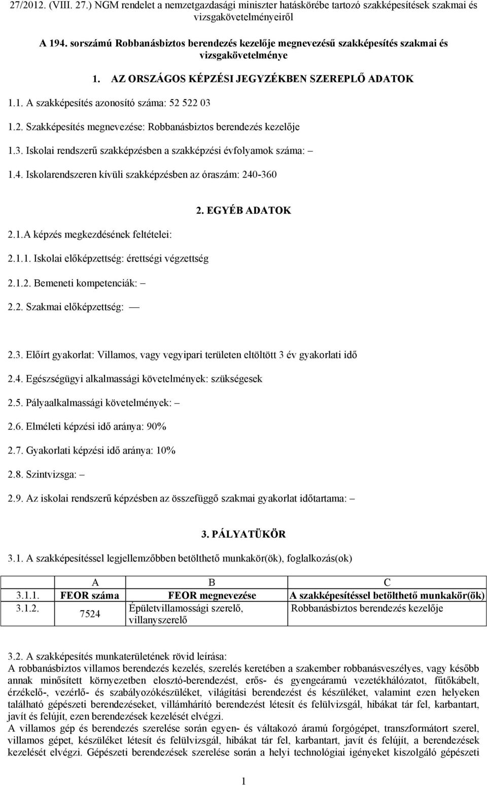 EGYÉB ADATOK 2.1.A képzés megkezdésének feltételei: 2.1.1. Iskolai előképzettség: érettségi végzettség 2.1.2. Bemeneti kompetenciák: 2.2. Szakmai előképzettség: 2.3.