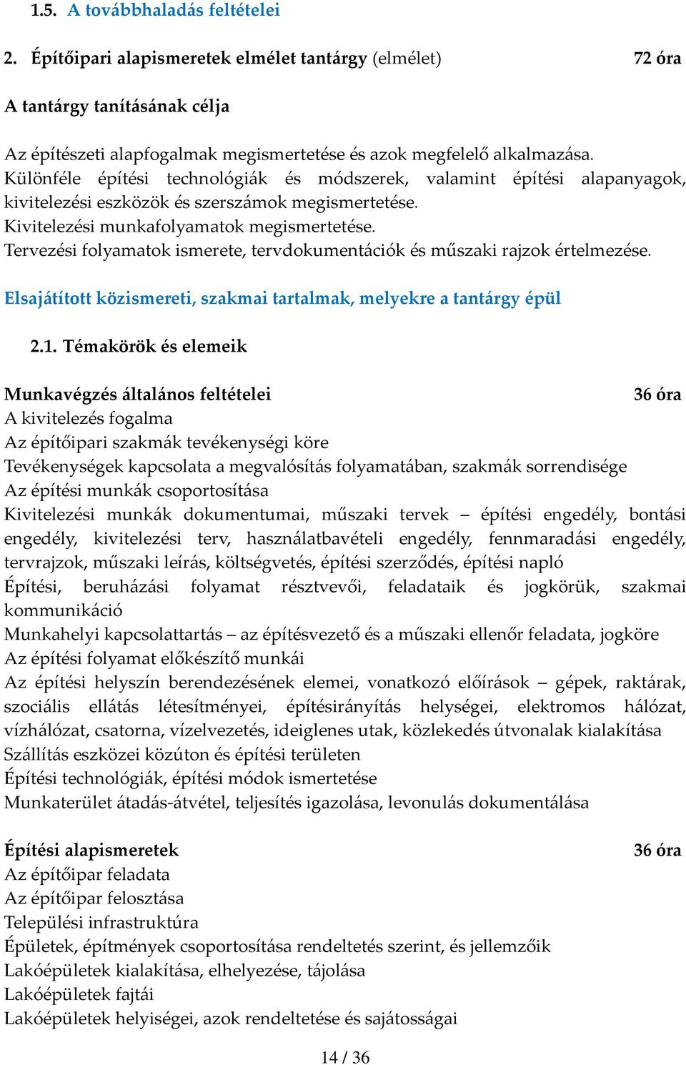 Tervezési folyamatok ismerete, tervdokumentációk és műszaki rajzok értelmezése. Elsajátított közismereti, szakmai tartalmak, melyekre a tantárgy épül 2.1.