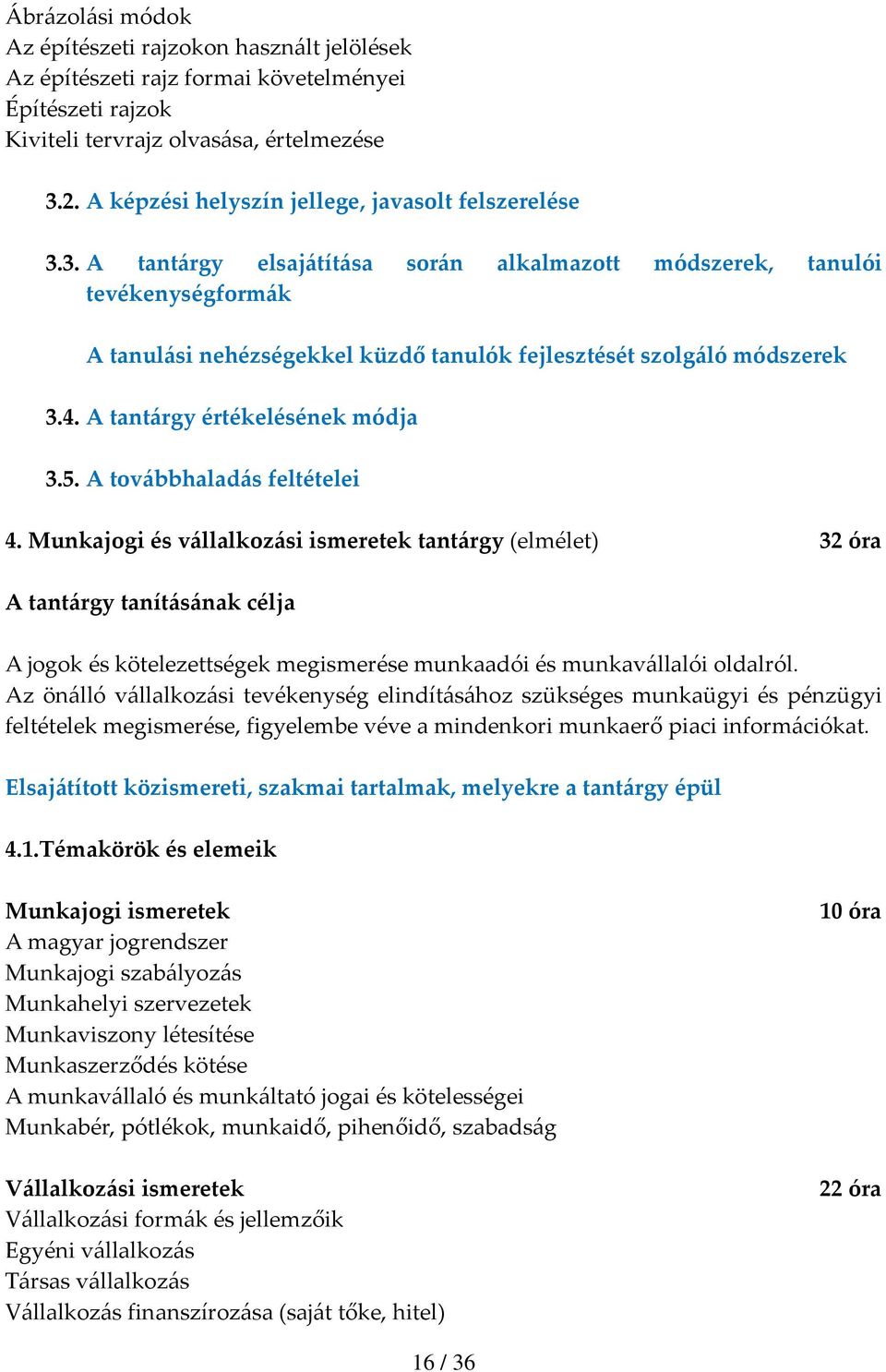 3. A tantárgy elsajátítása során alkalmazott módszerek, tanulói tevékenységformák A tanulási nehézségekkel küzdő tanulók fejlesztését szolgáló módszerek 3.4. A tantárgy értékelésének módja 3.5.