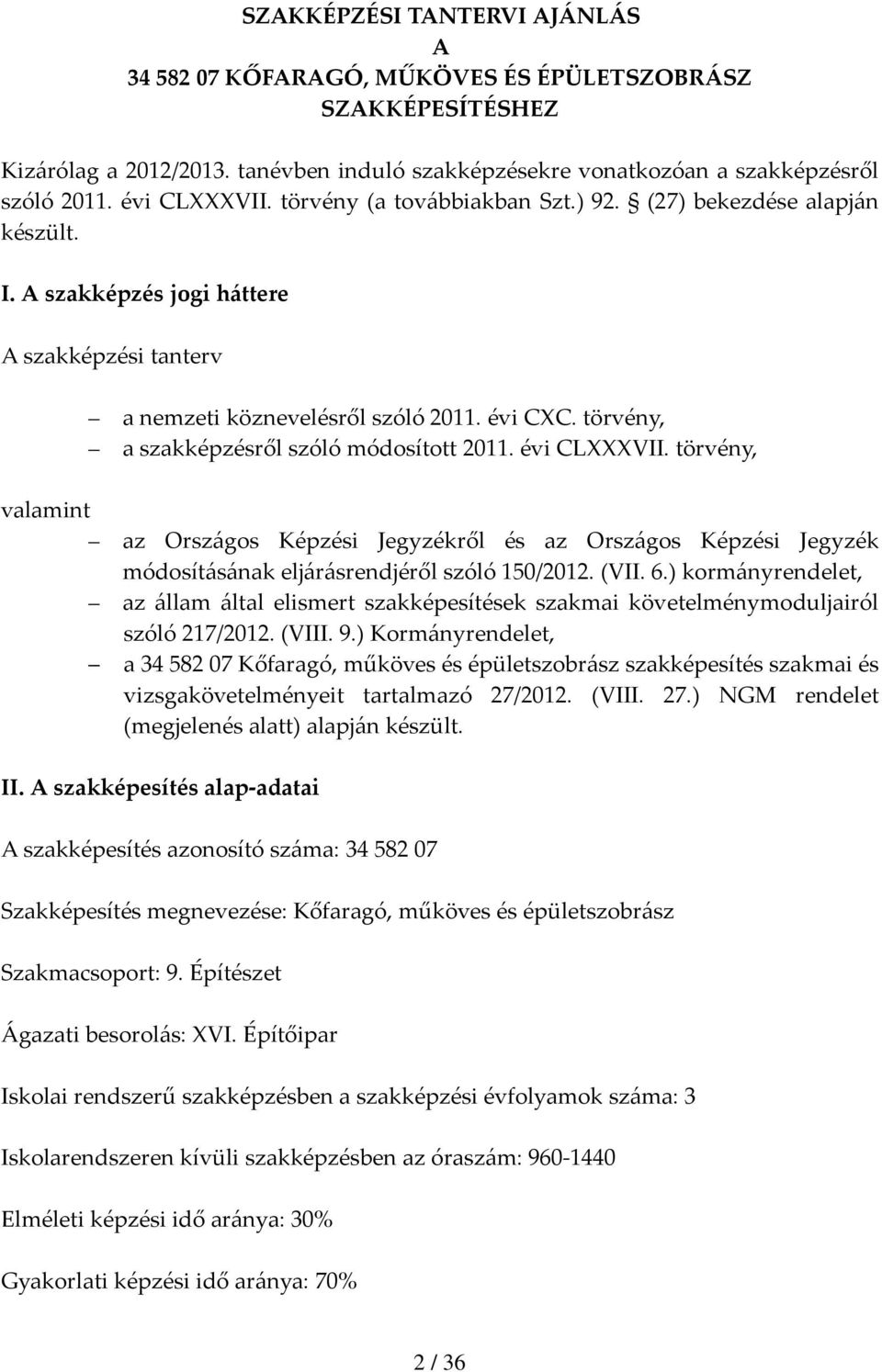 törvény, a szakképzésről szóló módosított 2011. évi CLVII. törvény, valamint az Országos Képzési Jegyzékről és az Országos Képzési Jegyzék módosításának eljárásrendjéről szóló 150/2012. (VII. 6.