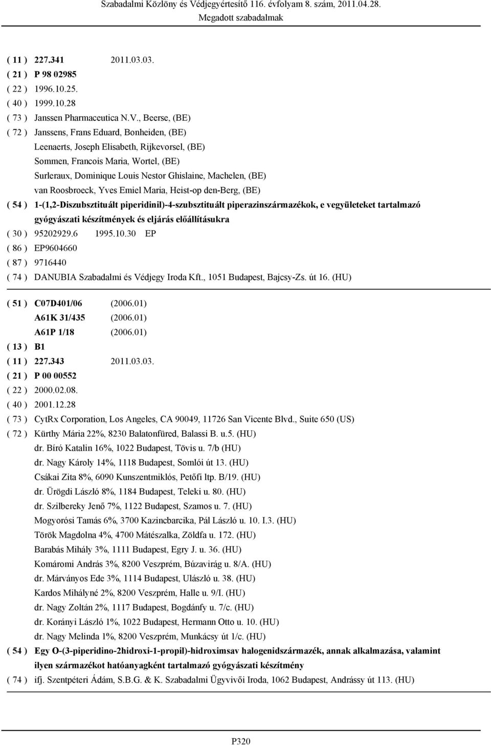 Machelen, (BE) van Roosbroeck, Yves Emiel Maria, Heist-op den-berg, (BE) ( 54 ) 1-(1,2-Diszubsztituált piperidinil)-4-szubsztituált piperazinszármazékok, e vegyületeket tartalmazó gyógyászati