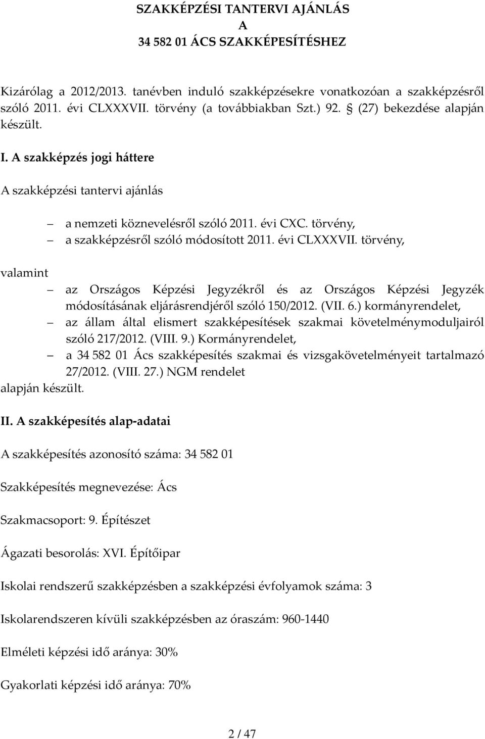 törvény, valamint az Országos Képzési Jegyzékről és az Országos Képzési Jegyzék módosításának eljárásrendjéről szóló 150/2012. (VII. 6.