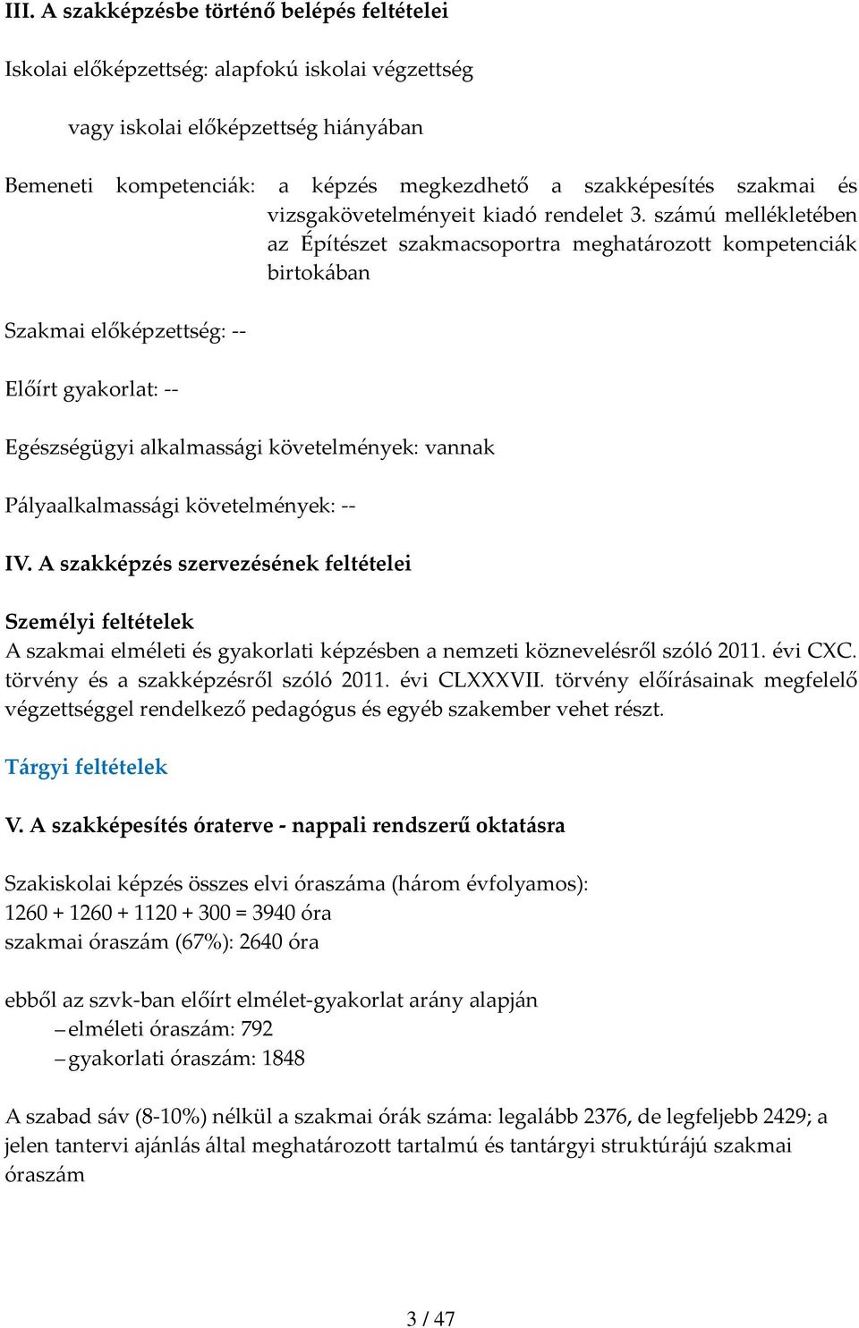 számú mellékletében az Építészet szakmacsoportra meghatározott kompetenciák birtokában Szakmai előképzettség: Előírt gyakorlat: Egészségügyi alkalmassági követelmények: vannak Pályaalkalmassági