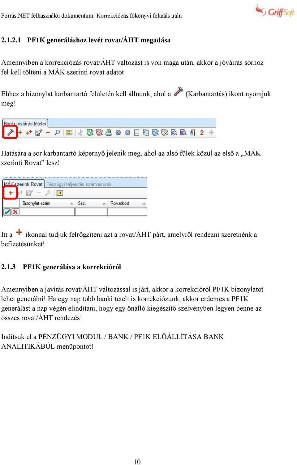 (Karbantartás) ikont nyomjuk Hatására a sor karbantartó képernyő jelenik meg, ahol az alsó fülek közül az első a MÁK szerinti Rovat lesz!