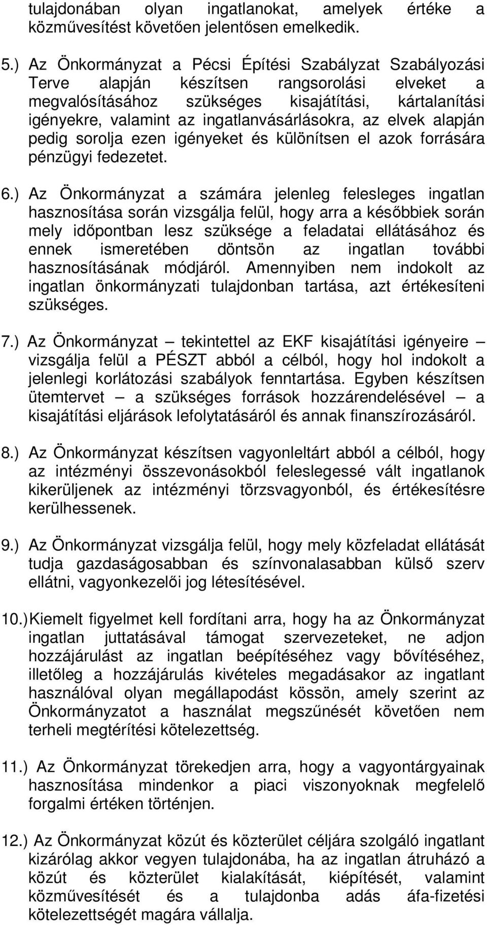 ingatlanvásárlásokra, az elvek alapján pedig sorolja ezen igényeket és különítsen el azok forrására pénzügyi fedezetet. 6.