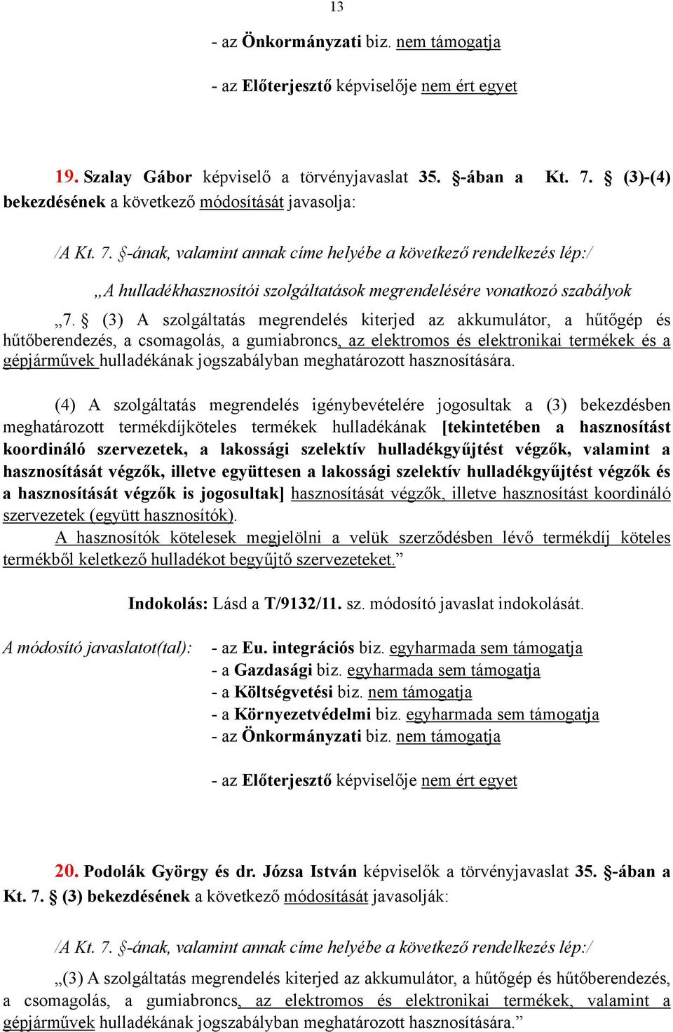 -ának, valamint annak címe helyébe a következő rendelkezés lép:/ A hulladékhasznosítói szolgáltatások megrendelésére vonatkozó szabályok 7.