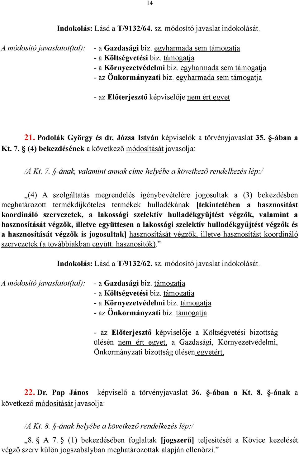 (4) bekezdésének a következő módosítását javasolja: /A Kt. 7.