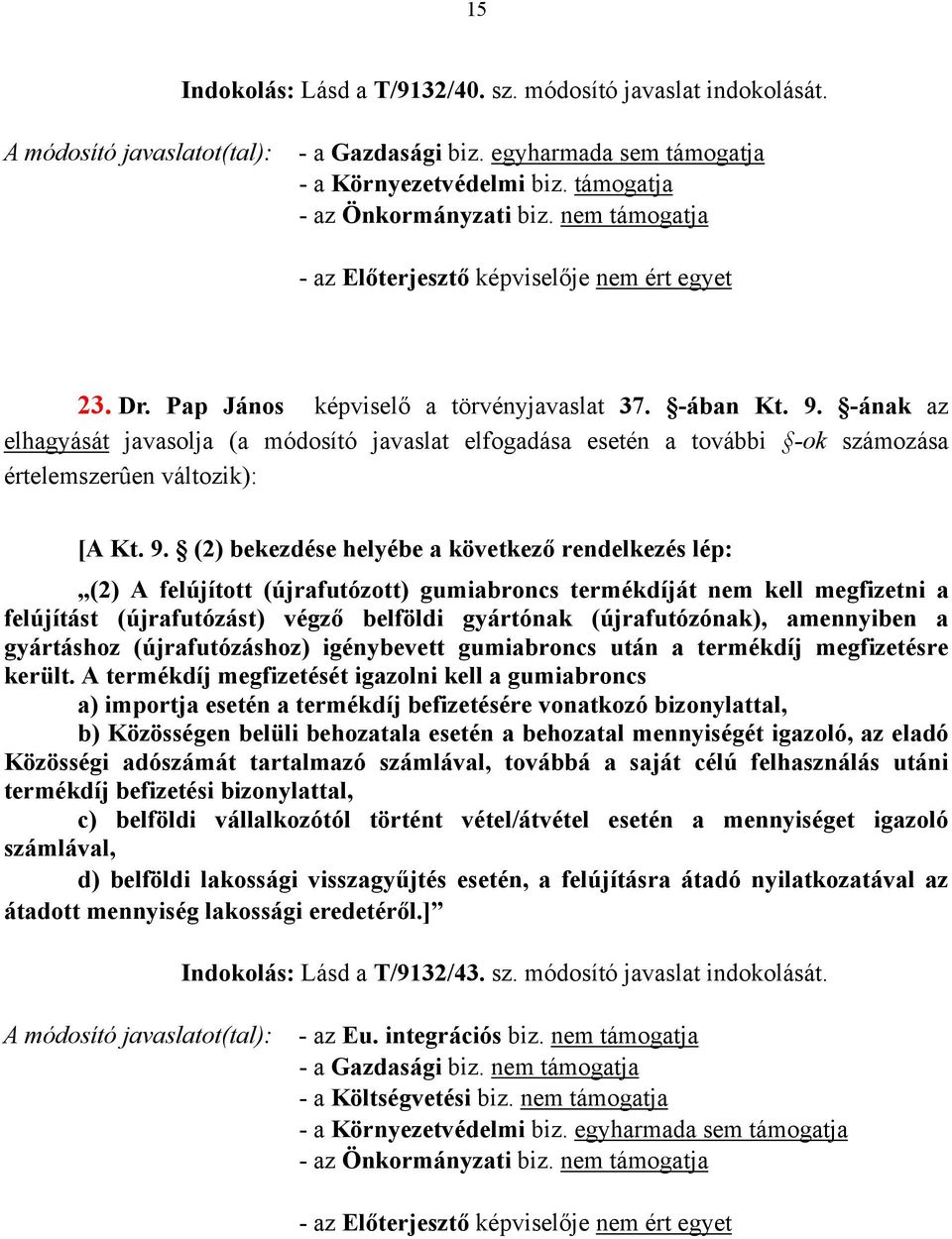-ának az elhagyását javasolja (a módosító javaslat elfogadása esetén a további -ok számozása értelemszerûen változik): [A Kt. 9.