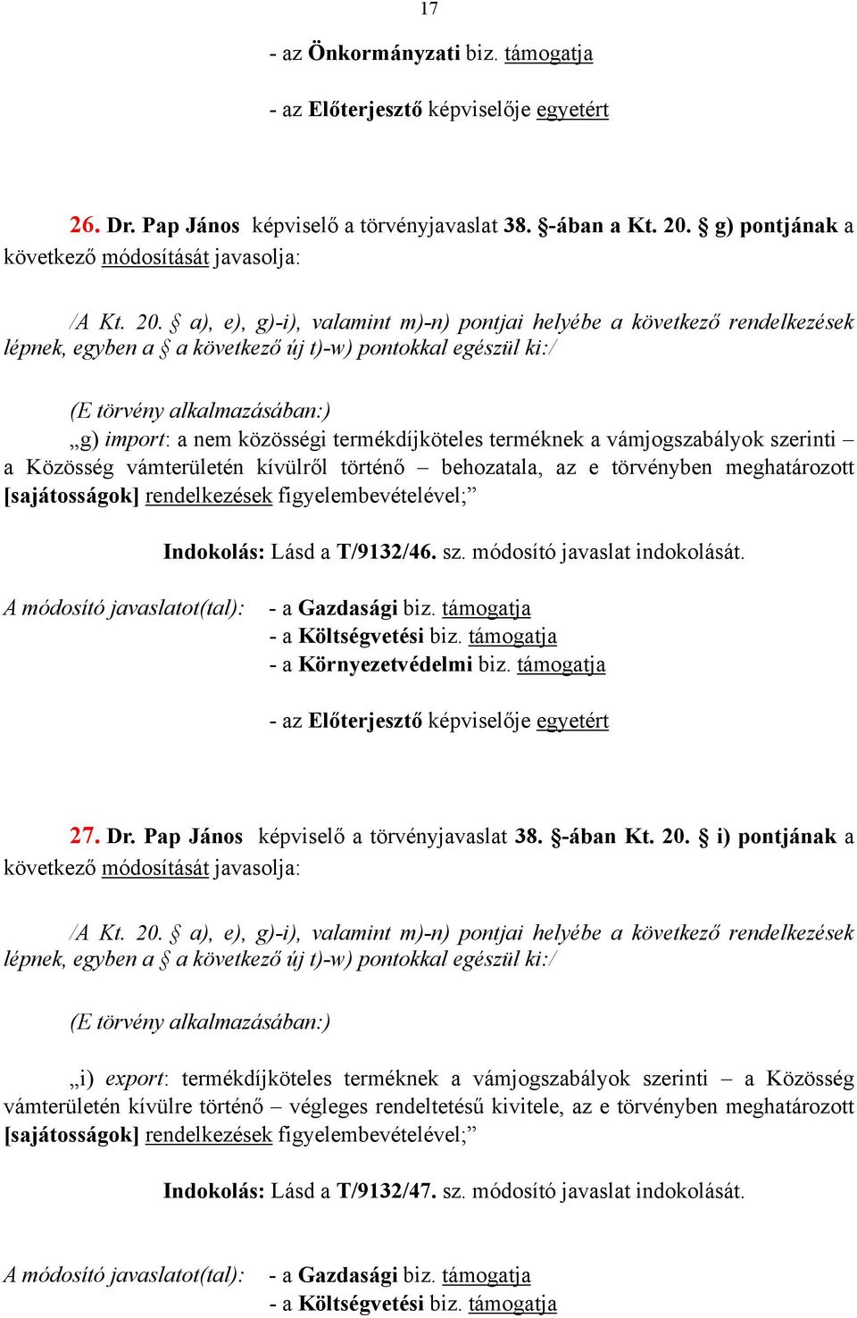 a), e), g)-i), valamint m)-n) pontjai helyébe a következő rendelkezések lépnek, egyben a a következő új t)-w) pontokkal egészül ki:/ (E törvény alkalmazásában:) g) import: a nem közösségi