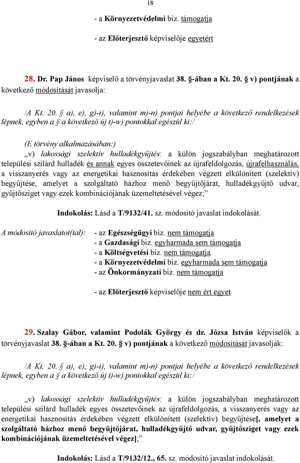 a), e), g)-i), valamint m)-n) pontjai helyébe a következő rendelkezések lépnek, egyben a a következő új t)-w) pontokkal egészül ki:/ (E törvény alkalmazásában:) v) lakossági szelektív
