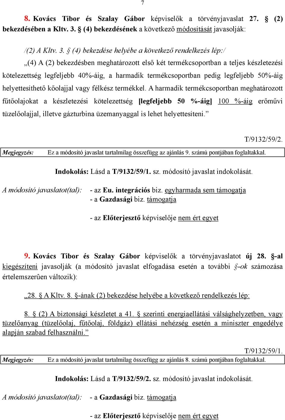 (4) bekezdése helyébe a következő rendelkezés lép:/ (4) A (2) bekezdésben meghatározott első két termékcsoportban a teljes készletezési kötelezettség legfeljebb 40%-áig, a harmadik termékcsoportban