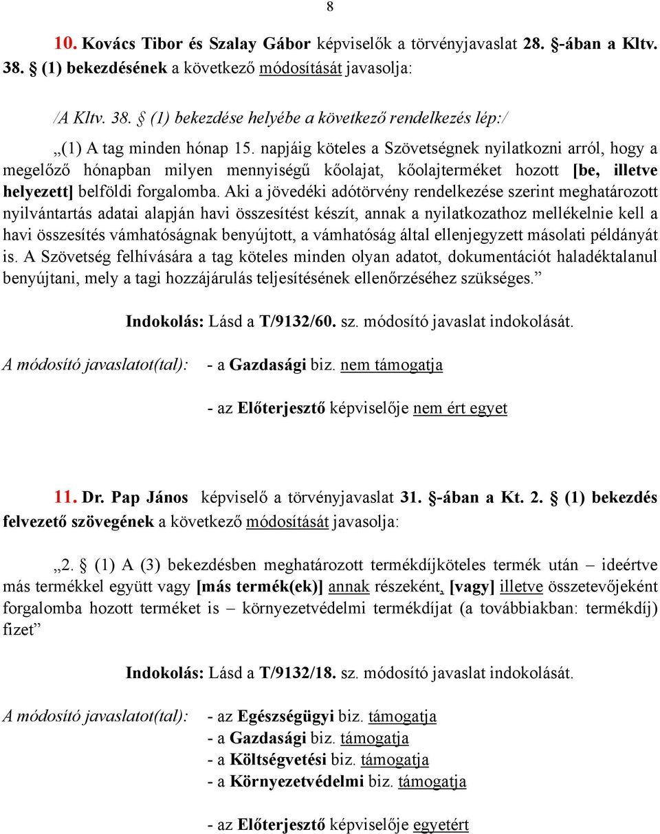 Aki a jövedéki adótörvény rendelkezése szerint meghatározott nyilvántartás adatai alapján havi összesítést készít, annak a nyilatkozathoz mellékelnie kell a havi összesítés vámhatóságnak benyújtott,