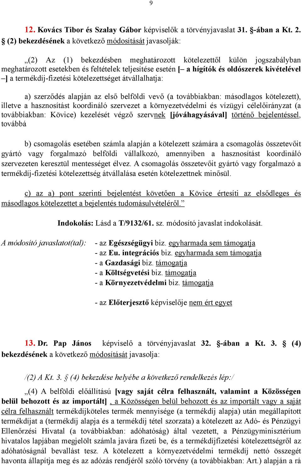 oldószerek kivételével ] a termékdíj-fizetési kötelezettséget átvállalhatja: a) szerződés alapján az első belföldi vevő (a továbbiakban: másodlagos kötelezett), illetve a hasznosítást koordináló