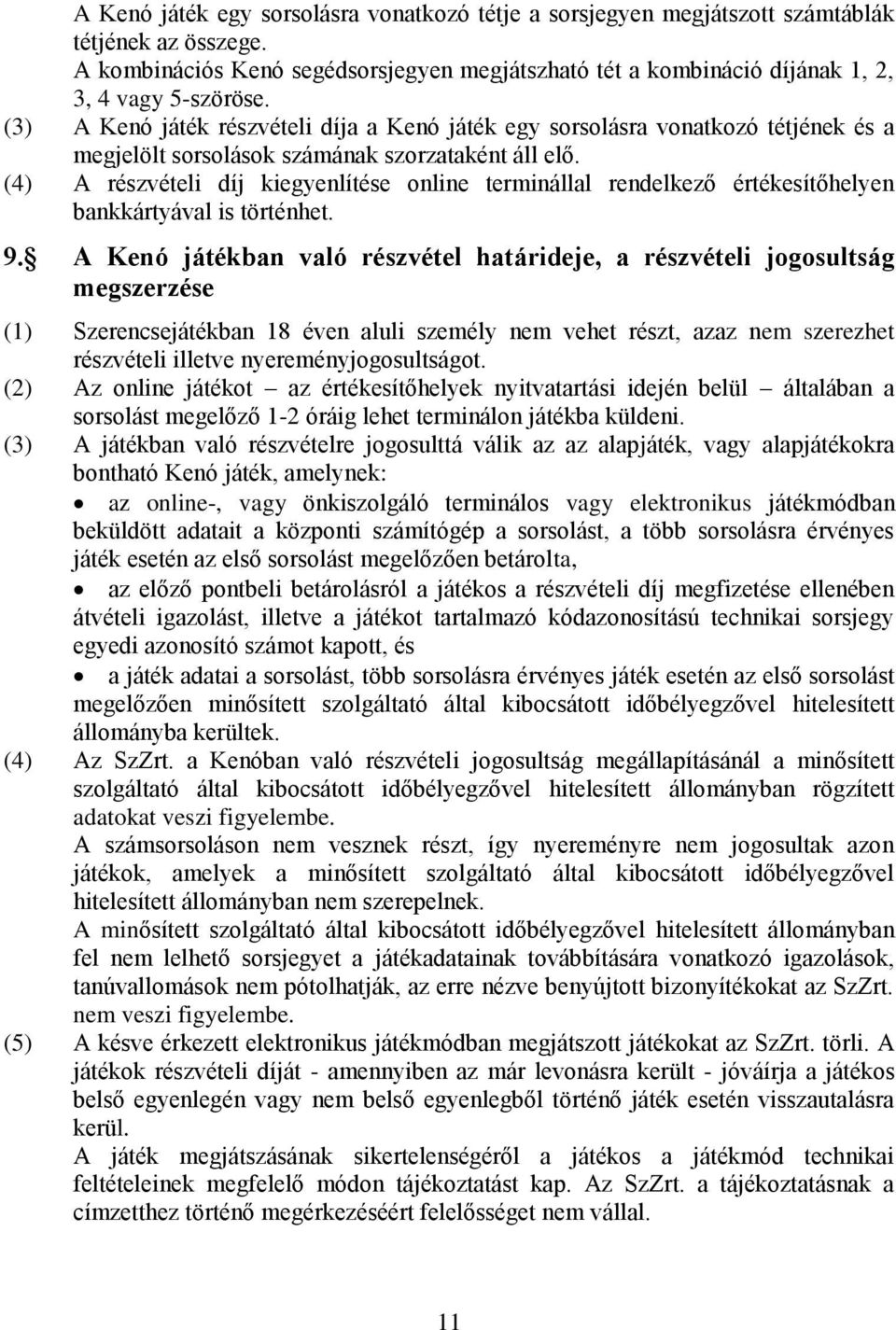 (4) A részvételi díj kiegyenlítése online terminállal rendelkező értékesítőhelyen bankkártyával is történhet. 9.