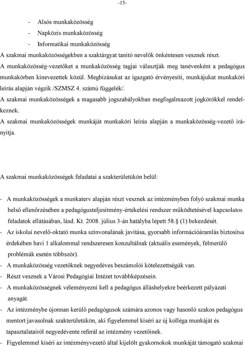 Megbízásukat az igazgató érvényesíti, munkájukat munkaköri leírás alapján végzik /SZMSZ 4. számú függelék/.