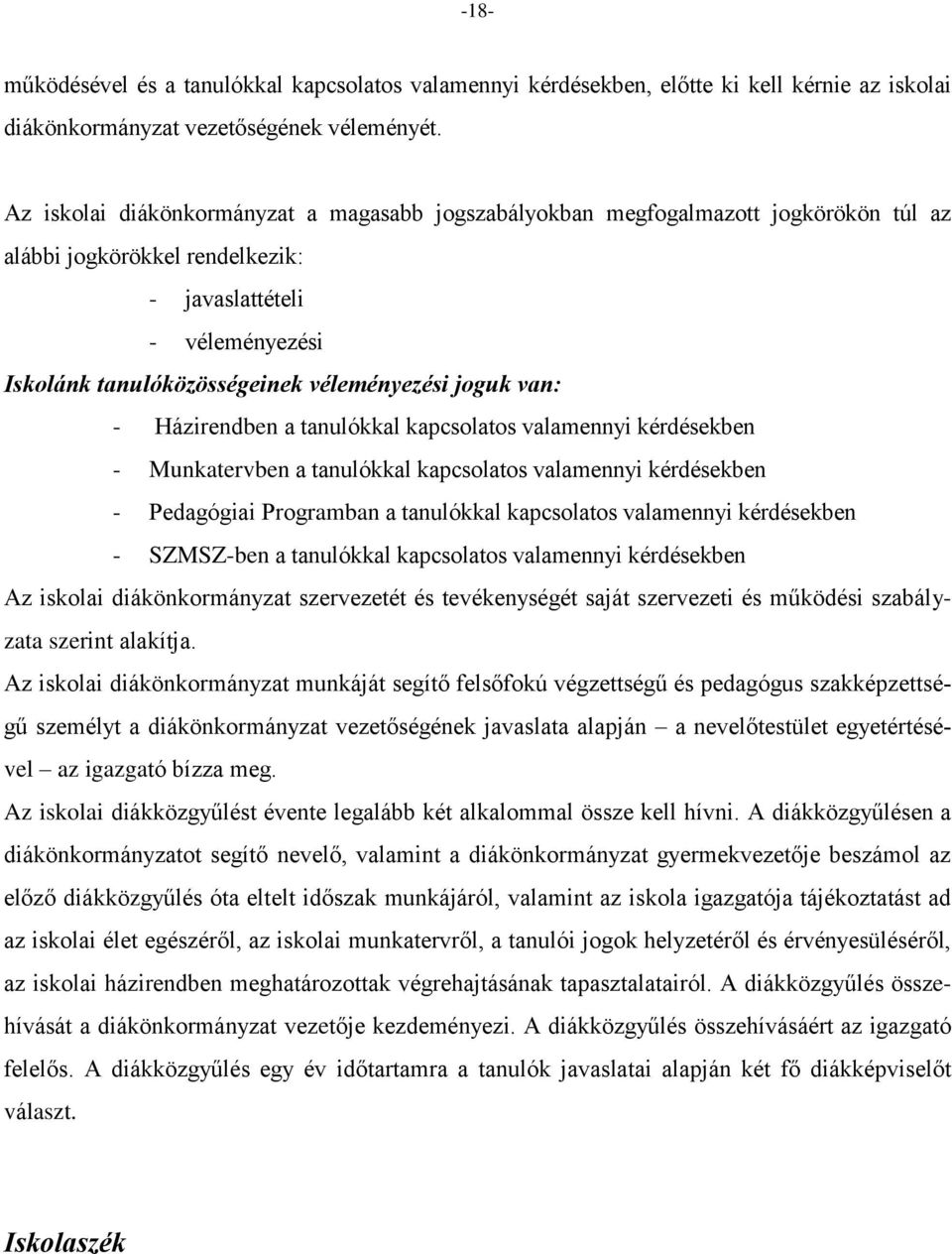 joguk van: - Házirendben a tanulókkal kapcsolatos valamennyi kérdésekben - Munkatervben a tanulókkal kapcsolatos valamennyi kérdésekben - Pedagógiai Programban a tanulókkal kapcsolatos valamennyi