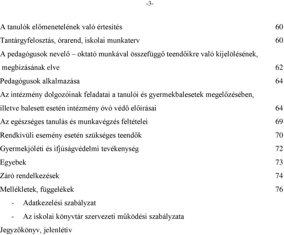 intézmény óvó védő előírásai 64 Az egészséges tanulás és munkavégzés feltételei 69 Rendkívüli esemény esetén szükséges teendők 70 Gyermekjóléti és ifjúságvédelmi