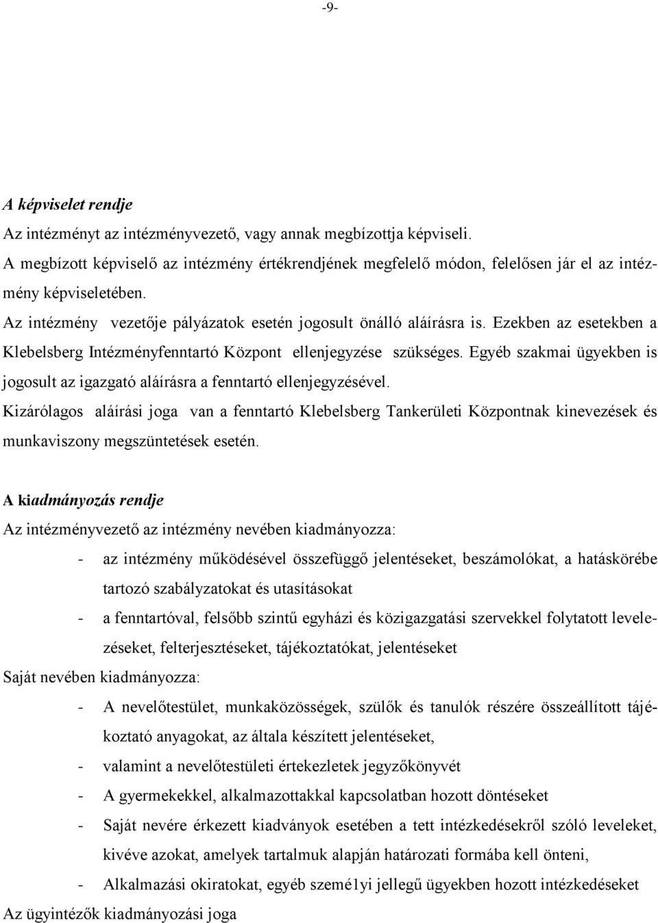 Ezekben az esetekben a Klebelsberg Intézményfenntartó Központ ellenjegyzése szükséges. Egyéb szakmai ügyekben is jogosult az igazgató aláírásra a fenntartó ellenjegyzésével.