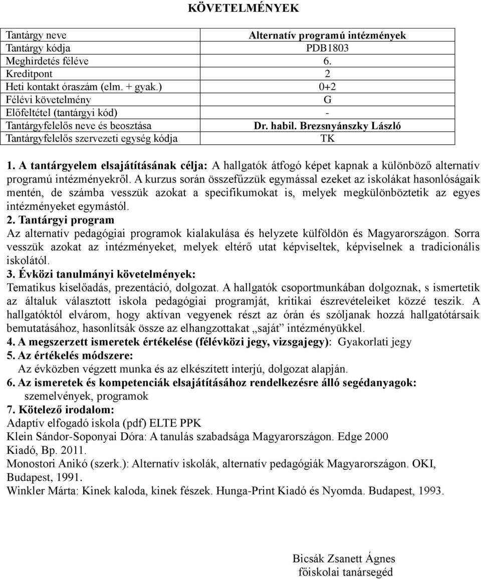 A kurzus során összefűzzük egymással ezeket az iskolákat hasonlóságaik mentén, de számba vesszük azokat a specifikumokat is, melyek megkülönböztetik az egyes intézményeket egymástól. 2.