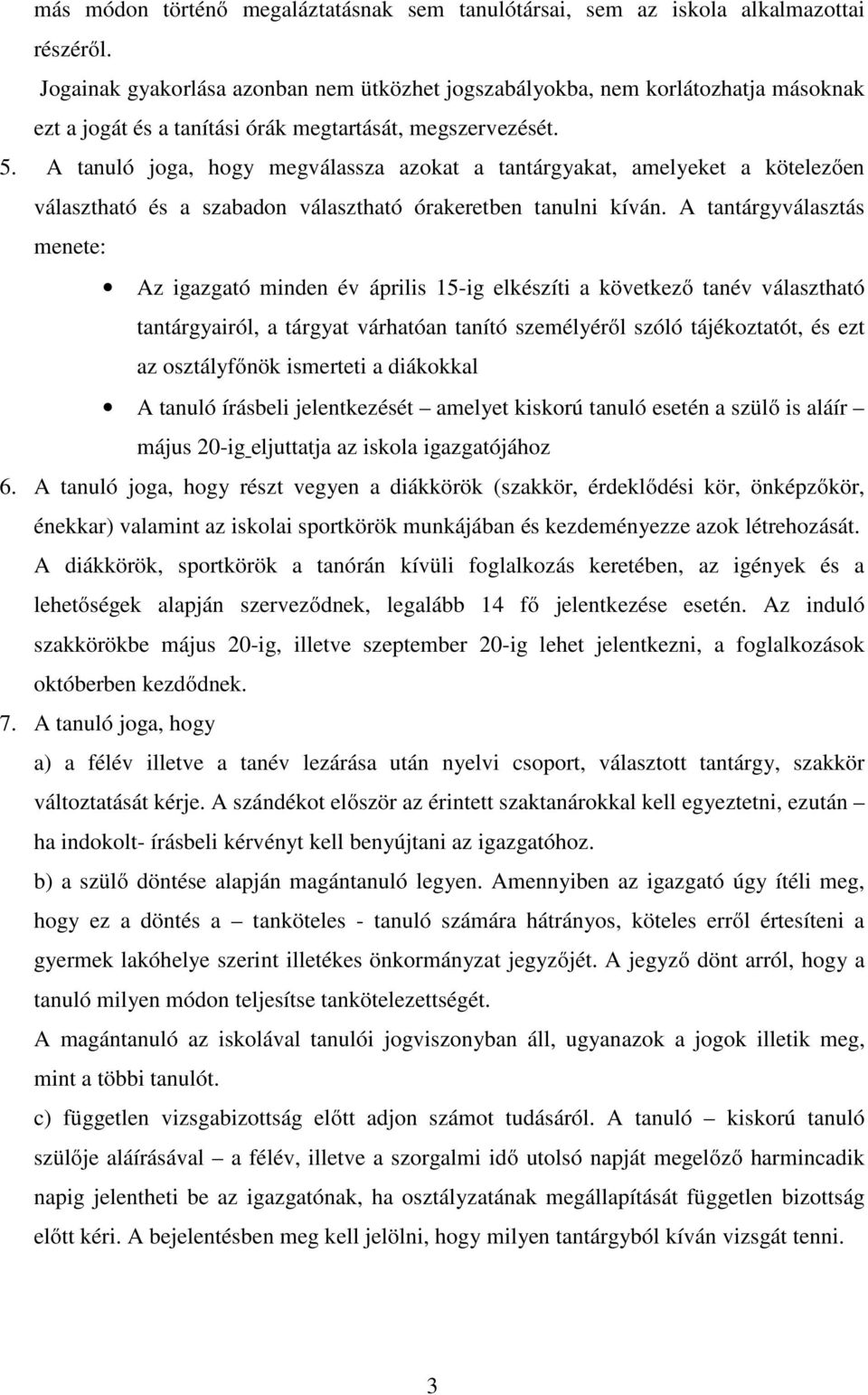 A tanuló joga, hogy megválassza azokat a tantárgyakat, amelyeket a kötelezően választható és a szabadon választható órakeretben tanulni kíván.