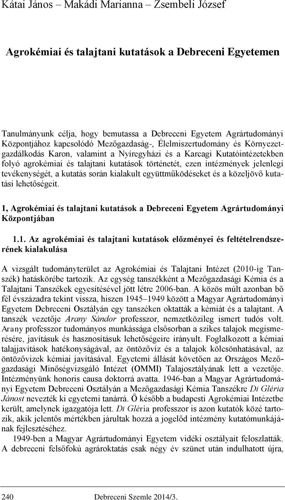 tevékenységét, a kutatás során kialakult együttműködéseket és a közeljövő kutatási lehetőségeit. 1,