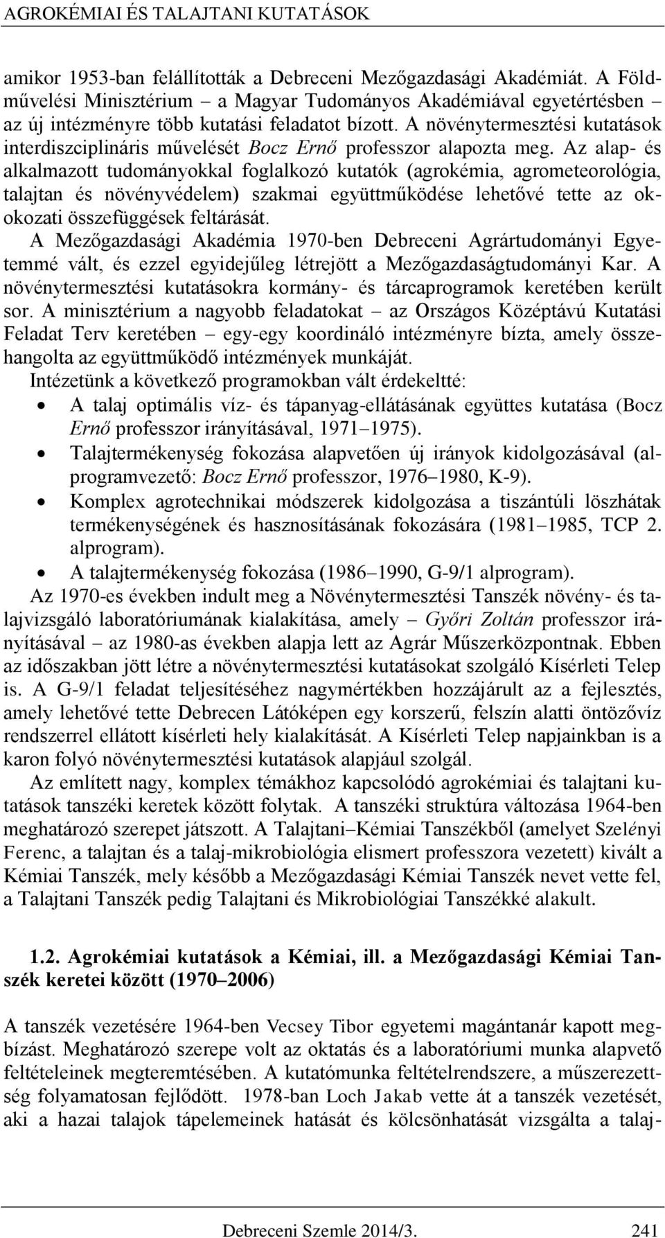 A növénytermesztési kutatások interdiszciplináris művelését Bocz Ernő professzor alapozta meg.
