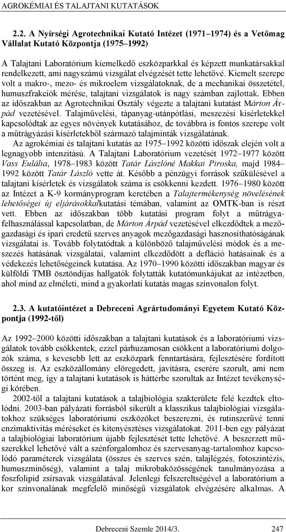 nagyszámú vizsgálat elvégzését tette lehetővé.