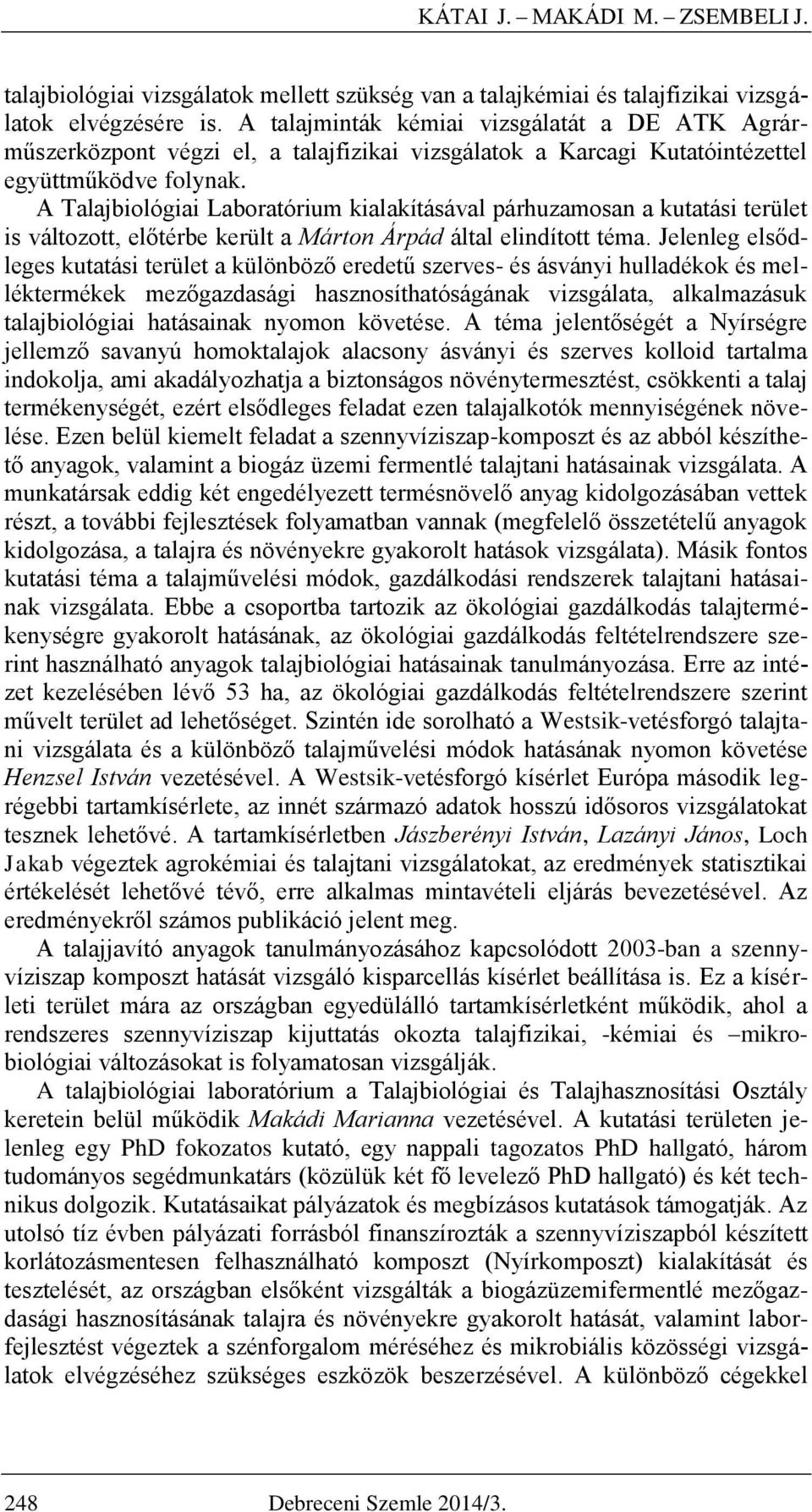 A Talajbiológiai Laboratórium kialakításával párhuzamosan a kutatási terület is változott, előtérbe került a Márton Árpád által elindított téma.