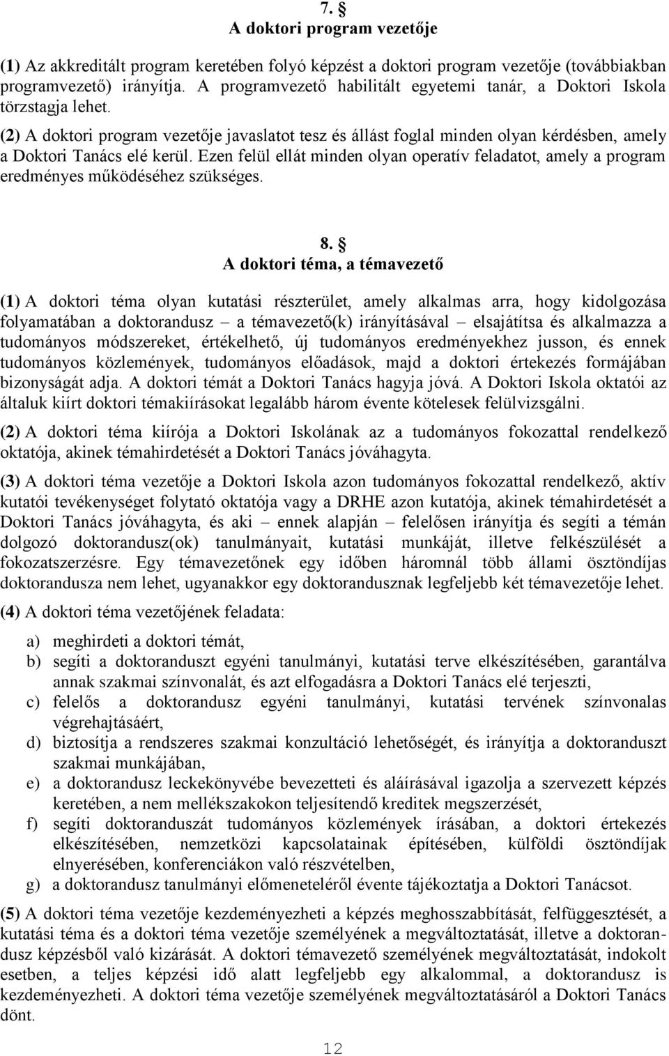 Ezen felül ellát minden olyan operatív feladatot, amely a program eredményes működéséhez szükséges. 8.