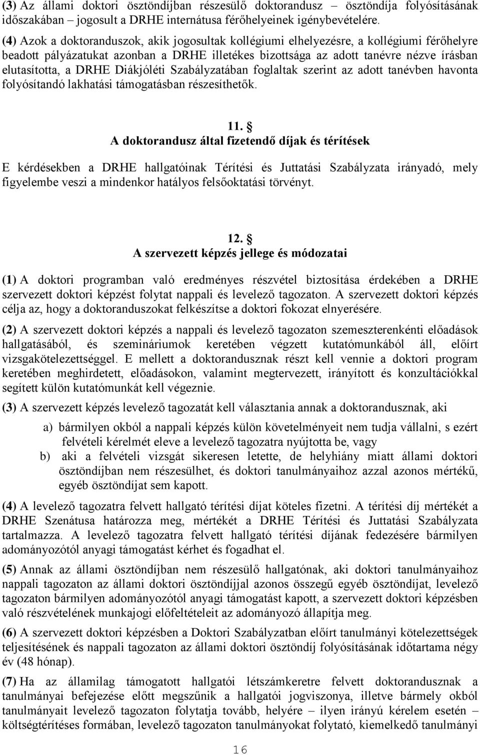 DRHE Diákjóléti Szabályzatában foglaltak szerint az adott tanévben havonta folyósítandó lakhatási támogatásban részesíthetők. 11.
