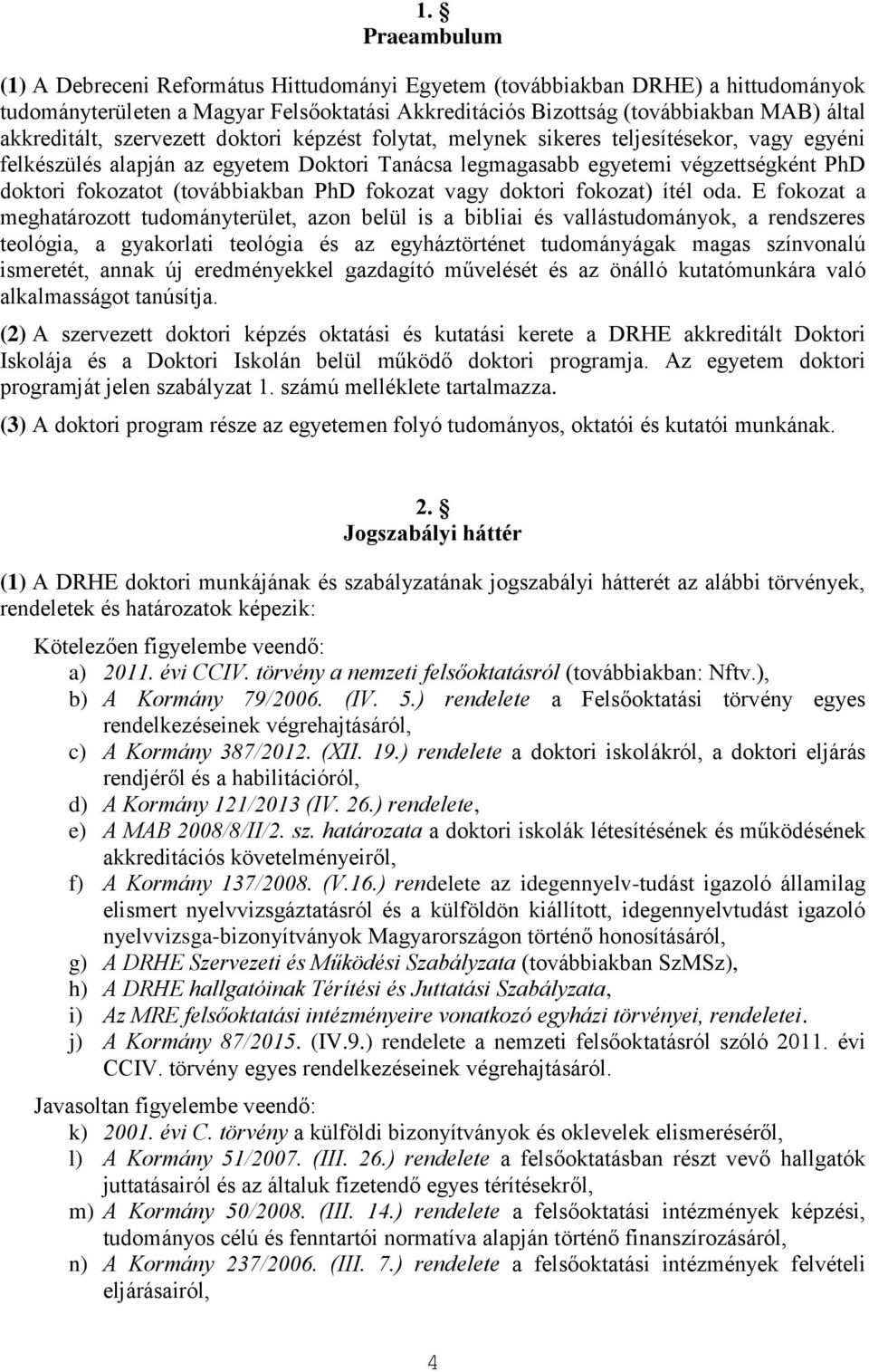 (továbbiakban PhD fokozat vagy doktori fokozat) ítél oda.