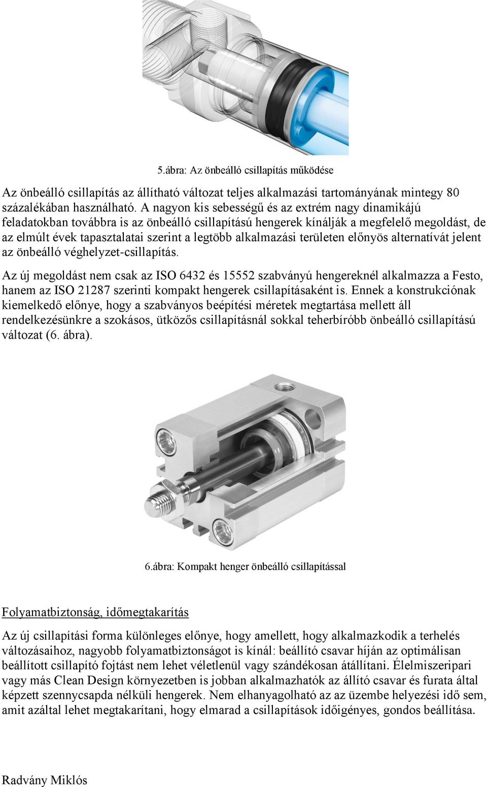 alkalmazási területen előnyös alternatívát jelent az önbeálló véghelyzet-csillapítás.