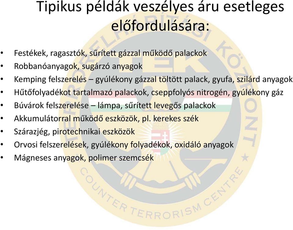 cseppfolyós nitrogén, gyúlékony gáz Búvárok felszerelése lámpa, sűrített levegős palackok Akkumulátorral működő eszközök, pl.