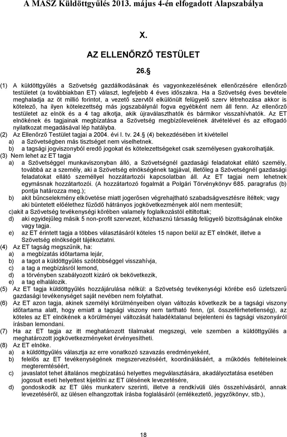 áll fenn. Az ellenőrző testületet az elnök és a 4 tag alkotja, akik újraválaszthatók és bármikor visszahívhatók.