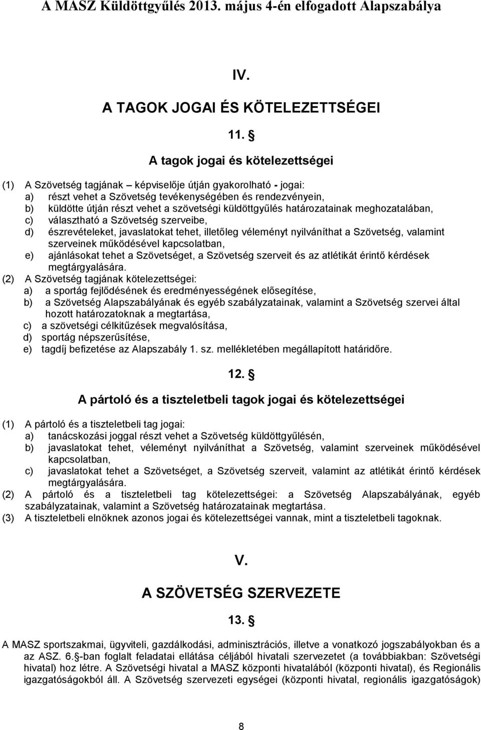 szövetségi küldöttgyűlés határozatainak meghozatalában, c) választható a Szövetség szerveibe, d) észrevételeket, javaslatokat tehet, illetőleg véleményt nyilváníthat a Szövetség, valamint szerveinek