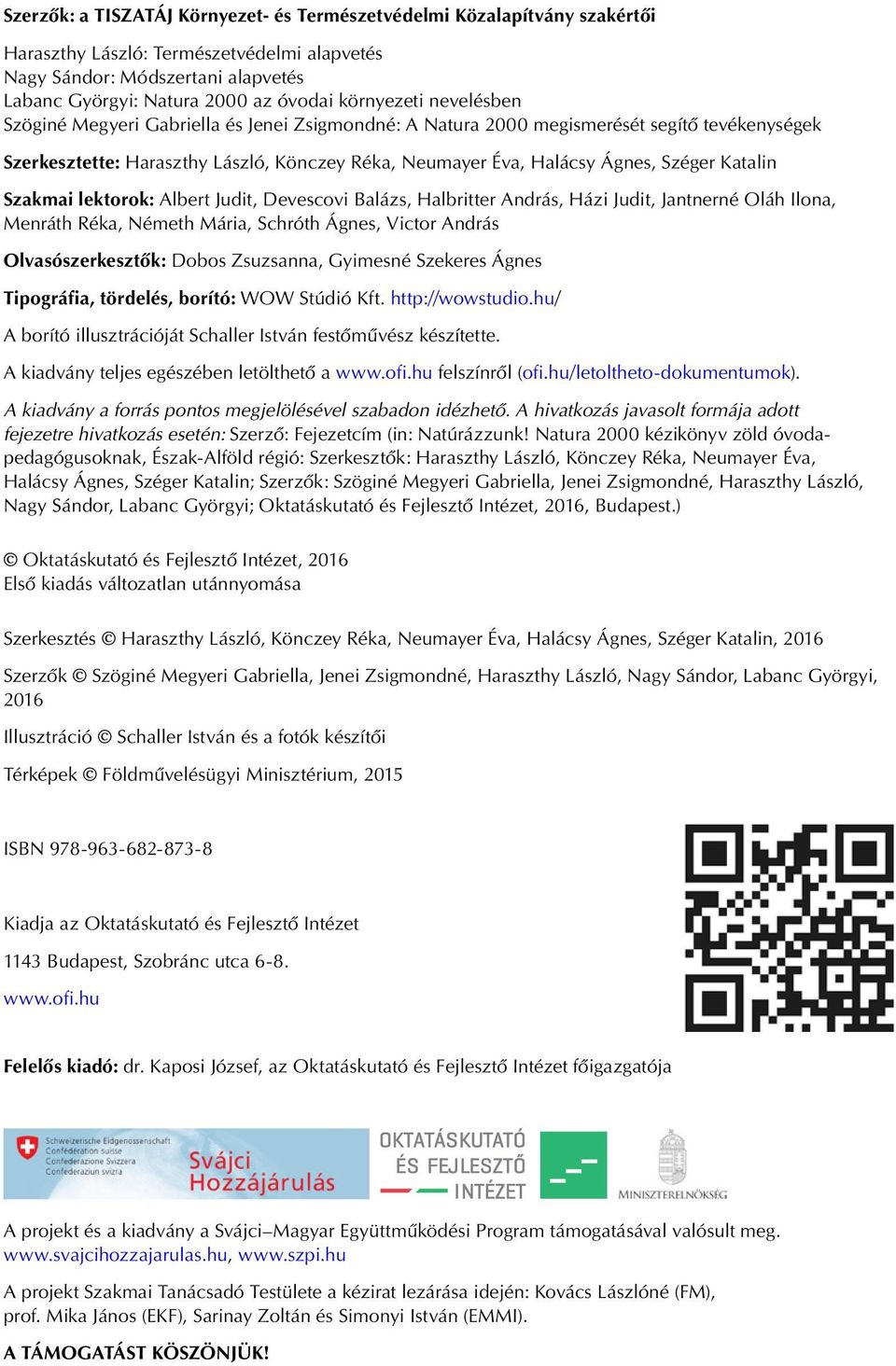Katalin Szakmai lektorok: Albert Judit, Devescovi Balázs, Halbritter András, Házi Judit, Jantnerné Oláh Ilona, Menráth Réka, Németh Mária, Schróth Ágnes, Victor András Olvasószerkesztôk: Dobos